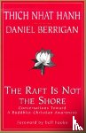 Thich Nhat Hanh, Daniel, S. J. Berrigan - The Raft is Not the Shore