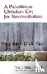 Ateek, Naim Stifan - A Palestinian Christian Cry for Reconciliation