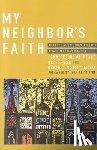 Peace, Jennifer Howe - My Neighbor's Faith: Stories of Interreligious Encounter, Growth, and Transformation