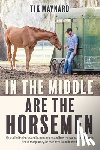 Maynard, Tik - In the Middle Are the Horsemen