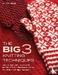 Nilsson, Ann-Mari - The Big 3 Knitting Techniques: How to Use Color, Slip Stitch, and Relief Stitch Patterns to Create Beautiful and Unique Garments