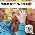 Tucker, Renee - Where Does My Dog Hurt: Find the Source of Behavioral Issues or Pain: A Hands-On Guide