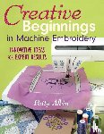 Albin, Patty - Creative Beginnings in Machine Embroidery