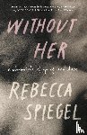 Spiegel, Rebecca - Without Her