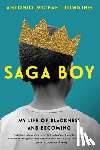 Downing, Antonio Michael - Saga Boy: My Life of Blackness and Becoming
