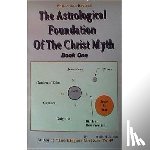 Jabbar, Malik - Astrological Foundation of the Christ Myth, Book 1