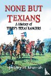 Murrah, Jeffrey D - None But Texians