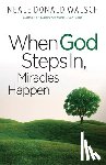 Walsch, Neale Donald (Neale Donald Walsch) - When God Steps in, Miracles Happen