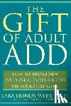Honos-Webb, Lara - The Gift of Adult Add: How to Transform Your Challenges and Build on Your Strengths