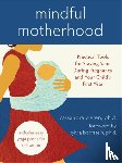 Vieten, Cassandra - Mindful Motherhood: Practical Tools for Staying Sane During Pregnancy and Your Child's First Year