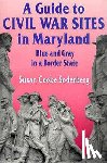 Soderberg, Susan C. - A Guide to Civil War Sites in Maryland: Blue and Gray in a Border State