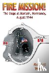 Weiss, Robert - Fire Mission!: The Siege at Mortain, Normandy, August 1944
