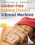 Roberts, Annalise G. - Gluten-Free Baking Classics for the Bread Machine