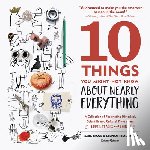 Jacob, Mark, Benzkofer, Stephan - 10 Things You Might Not Know About Nearly Everything