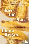 Regan, Iliana - Burn the Place