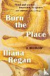 Regan, Iliana - Burn the Place