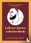  - LeBron James: In His Own Words