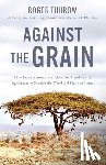 Thurow, Roger - Against the Grain