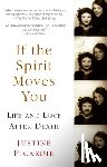 Picardie, Justine - If the Spirit Moves You: Life and Love After Death