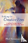 Cousineau, Phil (Phil Cousineau) - Stoking the Creative Fires