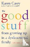 Casey, Karen - The Good Stuff from Growing Up in a Dysfunctional Family