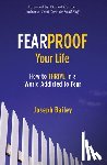 Bailey, Joseph - Fearproof Your Life
