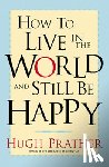 Prather, Hugh - How to Live in the World and Still Be Happy