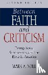 Noll, Mark A. - Between Faith and Criticism