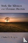 Ringma, Charles - Seek the Silences with Thomas Merton