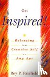 Fairfield, Roy P. - Get Inspired!: Releasing Your Creative Self at Any Age