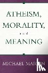 Martin, Michael - Atheism, Morality, and Meaning