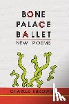Bukowski, Charles - Bone Palace Ballet