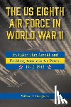 Daugherty, William J. - The Us Eighth Air Force in World War II: IRA Eaker, Hap Arnold, and Building American Air Power, 1942-1943 Volume 8