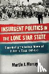 Murray, Martin J. - Insurgent Politics in the Lone Star State: Remembering the Antiwar Movement in Austin, Texas, 1967-1973