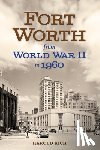 Rich, Harold - Fort Worth from World War II to 1960: Volume 11