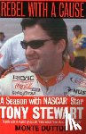 Dutton, Monte - Rebel with a Cause: A Season with NASCAR Star Tony Stewart