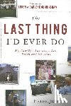 Jordan, Peter - The Last Thing I'd Ever Do: My Family's Adventure Into Faith and Missions