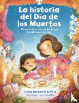 Jauregui De La Torre, Andrea - La historia del Dia de los Muertos / The Dia de Los Muertos Story