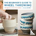 Weber, Julia Claire - The Beginner's Guide to Wheel Throwing