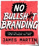 Martin, James - No Bullsh*t Branding