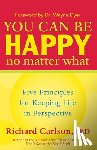 Carlson, Richard - You Can Be Happy No Matter What: Five Principles for Keeping Life in Perspective