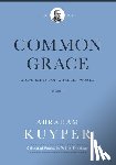 Kuyper, Abraham - Common Grace (Volume 1)