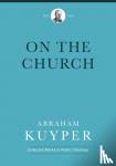 Kuyper, Abraham - On the Church