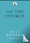 Kuyper, Abraham - On the Church