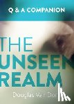 Dorn, Douglas Van - The Unseen Realm: A Question & Answer Companion