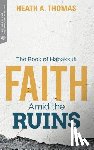 Thomas, Heath A. - Faith Amid the Ruins