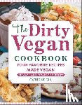 Gill, Catherine - The Dirty Vegan Cookbook, Revised Edition