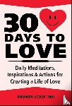 Sciortino, Rhonda - 30 Days to Love - Daily Meditations, Inspirations & Actions for Creating a Life of Love