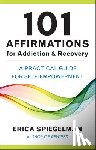 Spiegelman, Erica - 101 Affirmations for Addiction & Recovery