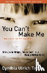 Tobias, Cynthia - You Can't Make Me (But I Can be Persuaded)